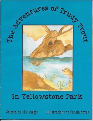 The adventures of Trudy Trout in Yellowstone Park by Bill Ruzgis 
