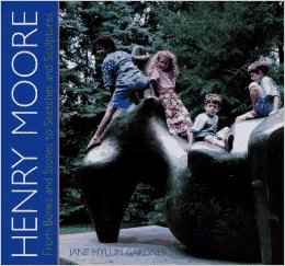 Henry Moore: From Bones and Stones to Sketches and Sculptures by Jane Mylum Gardner