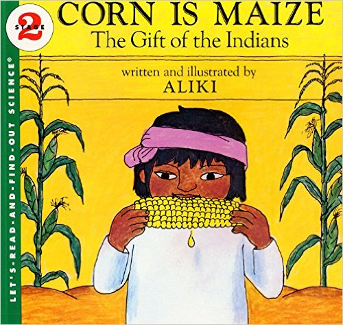 Corn Is Maize: The Gift of the Indians (Let's-Read-and-Find-Out Science 2) by Aliki
