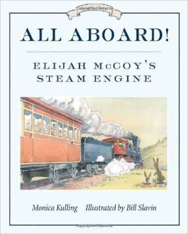 All Aboard!: Elijah McCoy's Steam Engine (Great Idea Series) by Monica Kulling