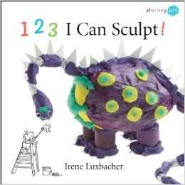 123 I Can Sculpt! (Starting Art) by Irene Luxbacher