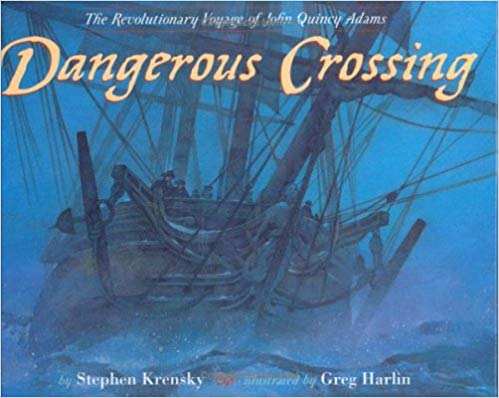 Dangerous Crossing: The Revolutionary Voyage of John Quincy Adams by Stephen Krensky