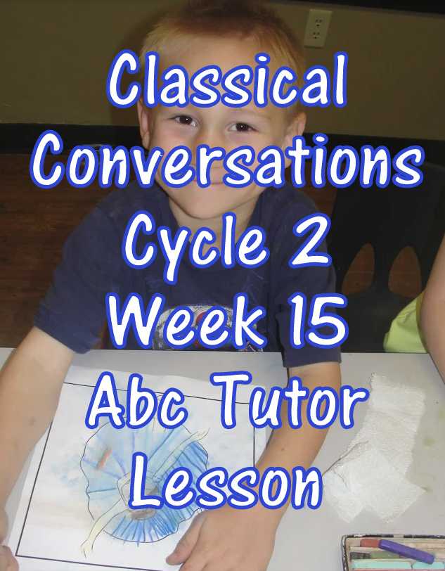 CC Classical Conversations Cycle 2 Week 15 Abc Tutor Lesson Plan