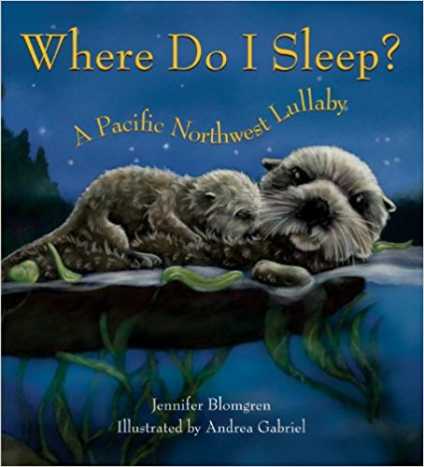 Where Do I Sleep?: A Pacific Northwest Lullaby by Jennifer Blomgren