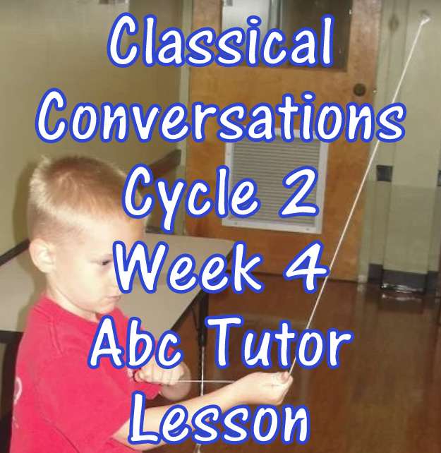 Classical Conversations Cycle 2 Week 4 Abc Tutor Lesson Plan