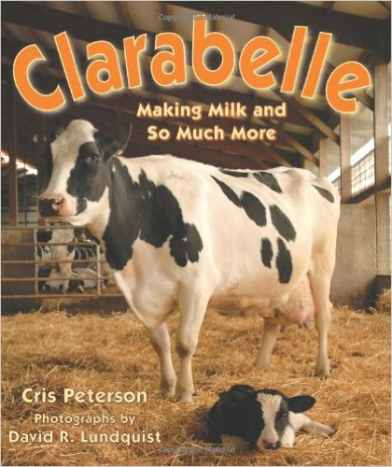 Clarabelle: Making Milk and So Much More by Cris Peterson