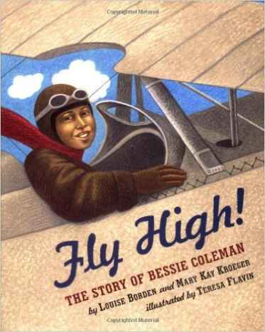 Fly High! The Story Of Bessie Coleman by Louise Borden - All images are from amazon.com.