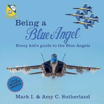 Being a Blue Angel: Every Kid's Guide to the Blue Angels by Mark I. Sutherland - Book images are from amazon.com