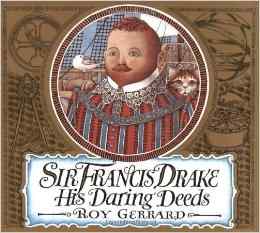 Sir Francis Drake: His Daring Deeds by Roy Gerrard - Images are from amazon.com.