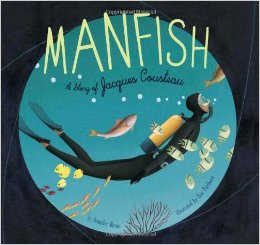Manfish: A Story of Jacques Cousteau by Jennifer Berne - All images are from amazon.com.