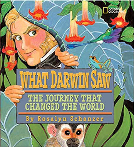 What Darwin Saw: The Journey That Changed the World by Rosalyn Schanzer