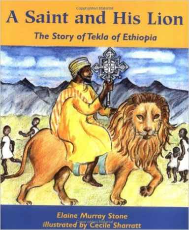 A Saint and His Lion: The Story of Tekla of Ethiopia by Elaine Murray Stone - All images are from amazon.com .