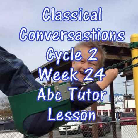Classical Conversations CC Cycle 2 Week 24 Lesson for Abecedarians