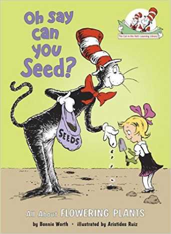 Oh Say Can You Seed?: All About Flowering Plants (Cat in the Hat's Learning Library) by Bonnie Worth - Book images are from amazon.com.