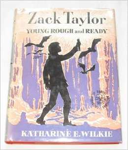 Zack Taylor: Young Rough and Ready (Childhood of famous Americans) by Katharine Elliott Wilkie - All images are from amazon.com.