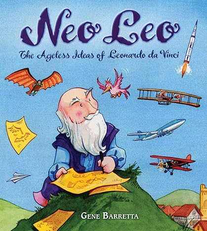 Neo Leo by Gene Barretta focuses on Leonardo da Vinci as an inventor and shares about his designs and what they look like now.