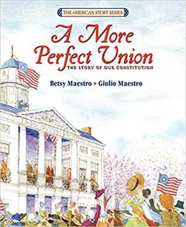 A More Perfect Union: The Story of Our Constitution by Betsy Maestro