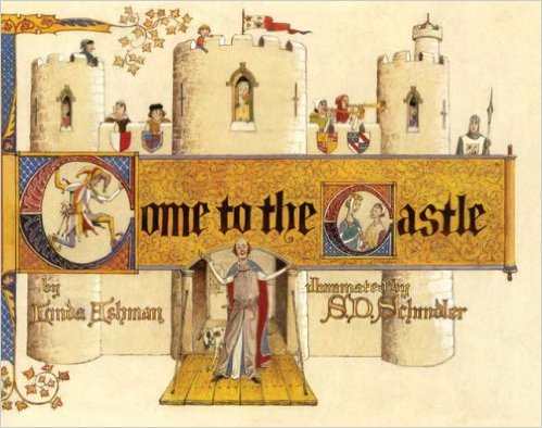 Come to the Castle!: A Visit to a Castle in Thirteenth-Century England by Linda Ashman