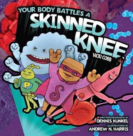Your Body Battles a Skinned Knee by Vicki Cobb