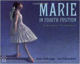 Marie in Fourth Position: The Story of Degas' "The Little Dancer" by Amy Littlesugar