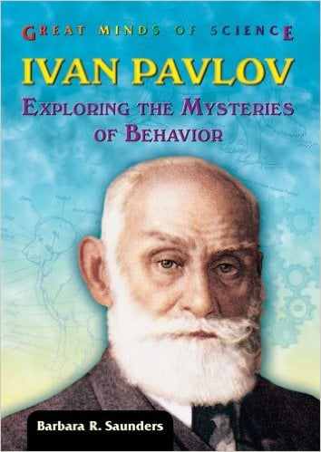 Ivan Pavlov: Exploring the Mysteries of Behavior (Great Minds of Science) by Barbara R Saunders - Image credit: amazon.com
