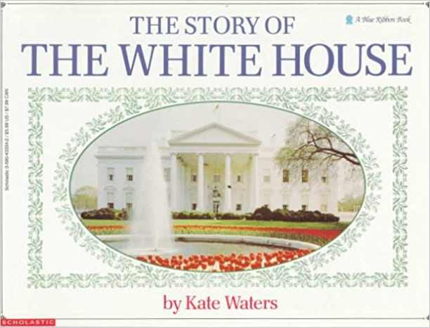 The Story Of The White House (Blue Ribbon Book) by Kate Waters 