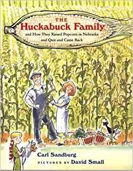 The Huckabuck Family: and How They Raised Popcorn in Nebraska and Quit and Came Back by Carl Sandburg - Books images are from amazon.com.
