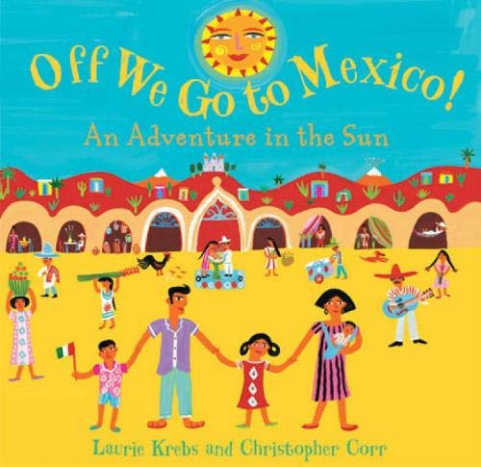 Barefoot Books Off We Go to Mexico! by Laurie Krebs - Images are from amazon.com.