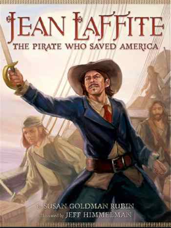 Jean Laffite: The Pirate Who Saved America by Susan Goldman Rubin