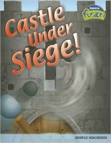 Castle Under Siege!: Simple Machines by Andrew Solway - Image credit: amazon.com