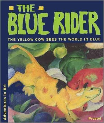 The Blue Rider: The Yellow Cow Sees the World in Blue (Adventures in Art) by Doris Kutschbach - Image credit: amazon.com
