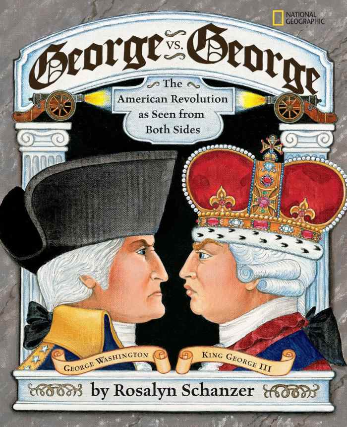 George vs. George: The American Revolution as Seen from Two Sides by Rosalyn Schanzer - Book image is from amazon.com