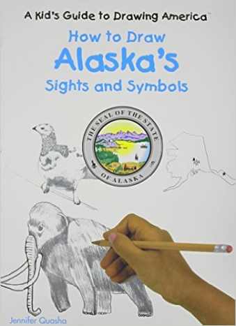 How to Draw Alaska's Sights and Symbols (A Kid's Guide to Drawing America) by Jennifer Quasha