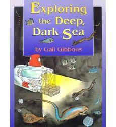 Exploring the Deep, Dark Sea by Gail Gibbons - Image is from scholastic.com