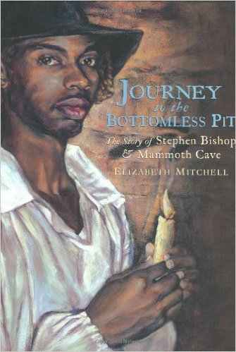 Journey to the Bottomless Pit: The Story of Stephen Bishop and Mammoth Cave by Elizabeth Mitchell - Image credit: amazon.com