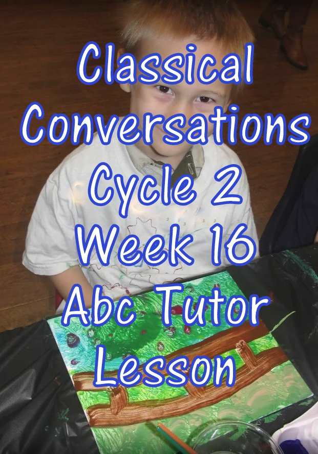 CC Classical Conversations Cycle 2 Week 16 Abc Tutor Lesson Plan