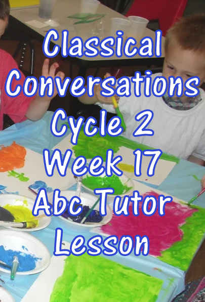 CC Classical Conversations Cycle 2 Week 17 Abc Tutor Lesson Plan