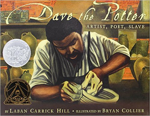 Dave the Potter: Artist, Poet, Slave by Laban Carrick Hill 