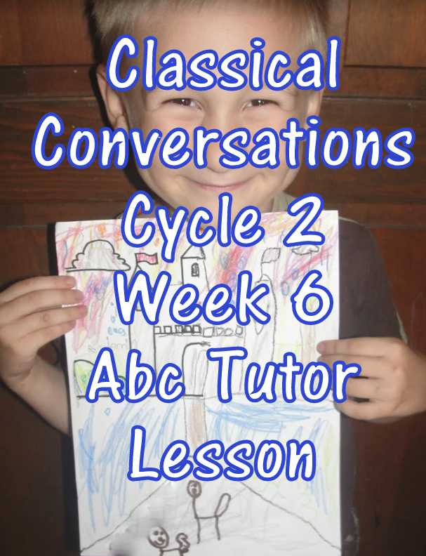 CC Classical Conversations Cycle 2 Week 6 Abc Tutor Lesson Plan