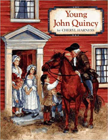Young John Quincy by Cheryl Harness - Book images are from amazon .com.