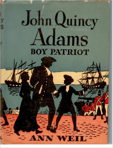 John Quincy Adams: Boy Patriot (Childhood of Famous Americans) by Ann Weil 
