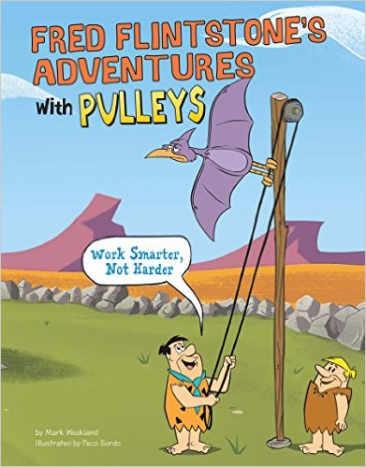 Fred Flintstone's Adventures with Pulleys (Flintstones Explain Simple Machines) by Mark Weakland 