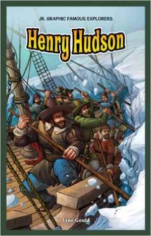 Henry Hudson (Jr. Graphic Famous Explorers) by Jane Gould