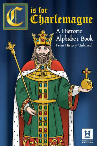 C is for Charlemagne: A Historic Alphabet Book by History Unboxed