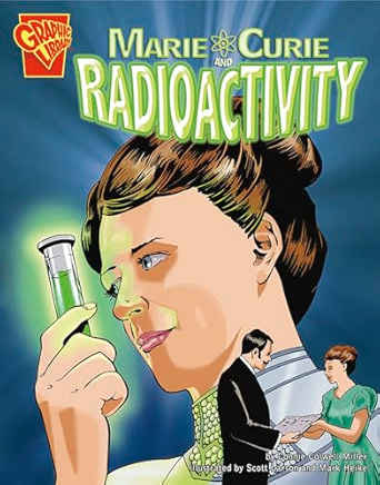 Marie Curie and Radioactivity by Connie Colwell Miller (Book image is from amazon.com)