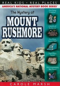 The Mystery at Mount Rushmore (Real Kids! Real Places!) by Carole Marsh 
