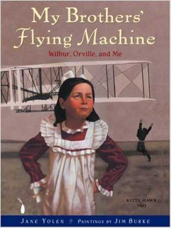 My Brothers' Flying Machine: Wilbur, Orville, and Me by Jane Yolen - All images are from amazon.com.