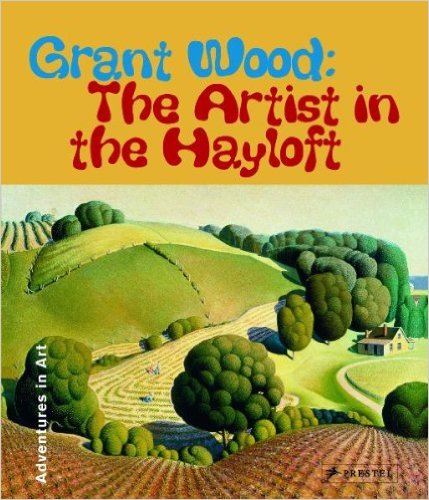 Grant Wood: The Artist in the Hayloft (Adventures in Art (Prestel)) by Deba Foxley Leach - All images are from amazon.com.