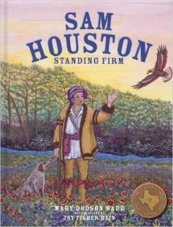 Sam Houston: Standing Firm (Texas Heroes For Young Readers) by Mary Dodson Wade