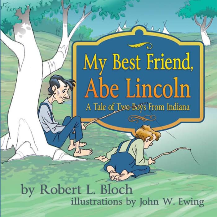 My Best Friend Abe Lincoln: A Tale of Two Boys From Indiana by Robert L. Bloch - Image is from http://www.3garnets2sapphires.com/